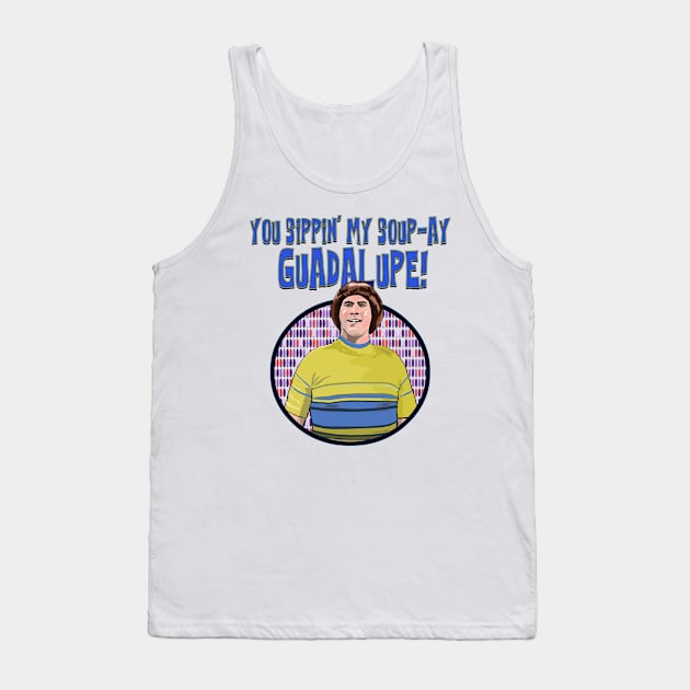 You Sippin' My Soup-ay, Guadalupe Tank Top by FanboyMuseum